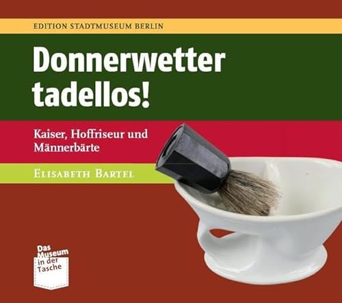 Donnerwetter tadellos!: Kaiser, Hoffriseur und Männerbärte (Museum in der Tasche) von Verlag M